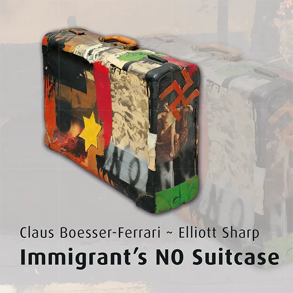 Claus Boesser-Ferrari / Elliott Sharp - Immigrant's NO Suitcase - Cover